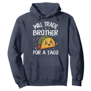 Will Trade Brother For A Taco Hoodie Funny Sibling Cinco De Mayo Taco Lovers TS10 Navy Print Your Wear