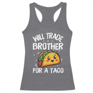 Will Trade Brother For A Taco Racerback Tank Top Funny Sibling Cinco De Mayo Taco Lovers TS10 Charcoal Print Your Wear