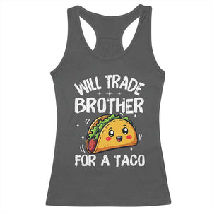 Will Trade Brother For A Taco Racerback Tank Top Funny Sibling Cinco De Mayo Taco Lovers TS10 Dark Heather Print Your Wear