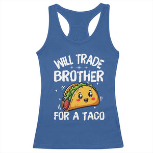 Will Trade Brother For A Taco Racerback Tank Top Funny Sibling Cinco De Mayo Taco Lovers TS10 Royal Blue Print Your Wear
