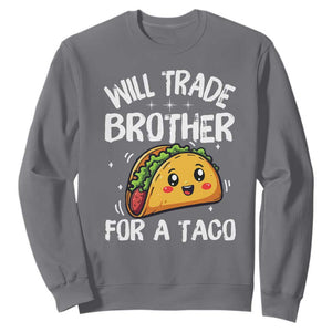 Will Trade Brother For A Taco Sweatshirt Funny Sibling Cinco De Mayo Taco Lovers TS10 Charcoal Print Your Wear