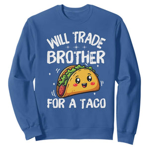 Will Trade Brother For A Taco Sweatshirt Funny Sibling Cinco De Mayo Taco Lovers TS10 Royal Blue Print Your Wear