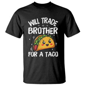 Will Trade Brother For A Taco T Shirt Funny Sibling Cinco De Mayo Taco Lovers TS10 Black Print Your Wear