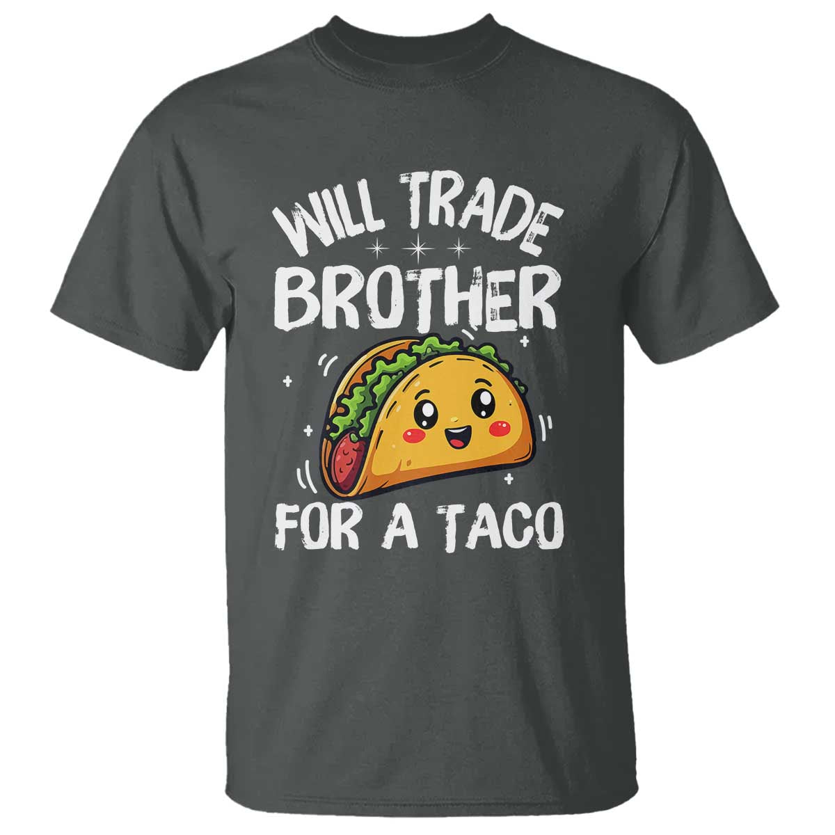 Will Trade Brother For A Taco T Shirt Funny Sibling Cinco De Mayo Taco Lovers TS10 Dark Heather Print Your Wear
