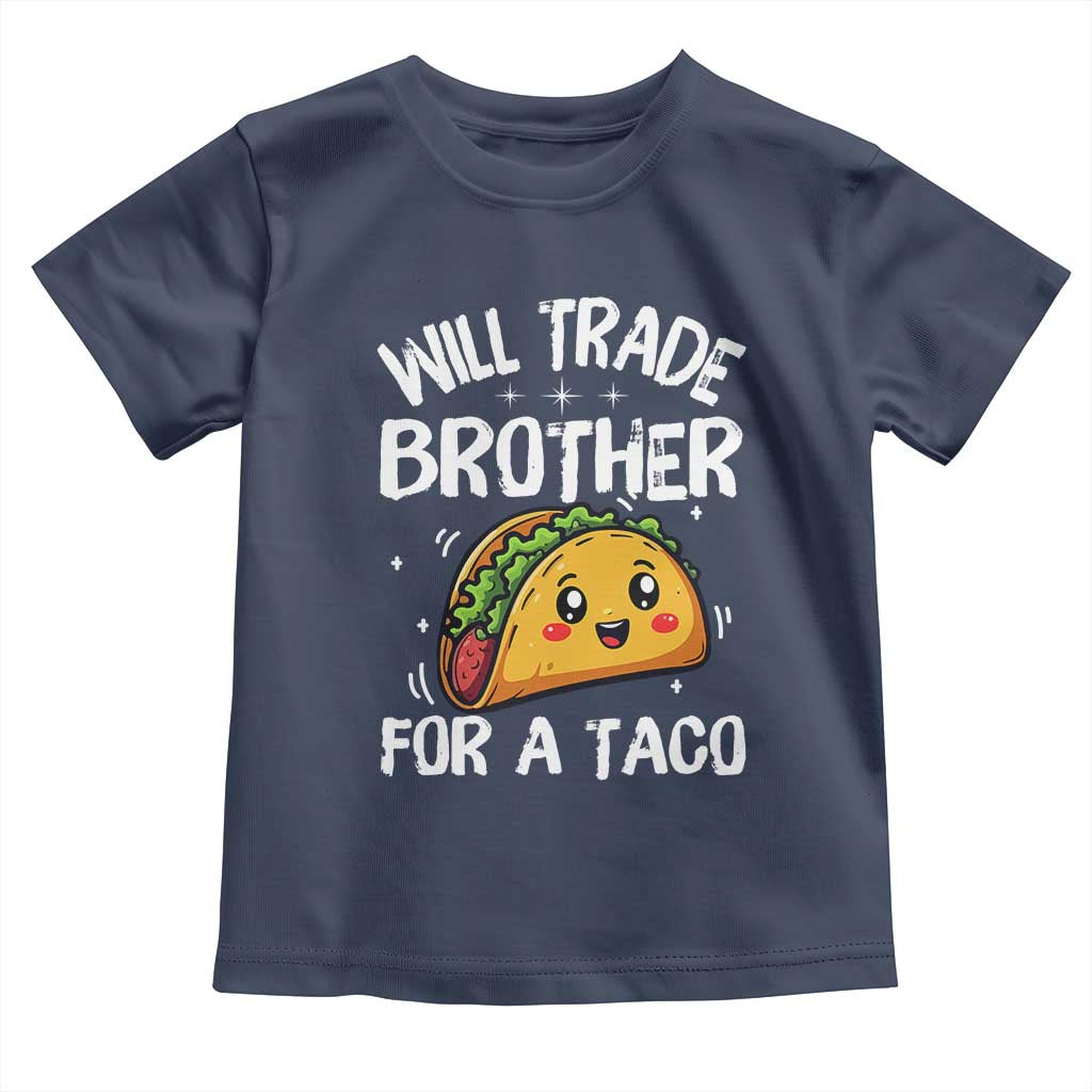 Will Trade Brother For A Taco Toddler T Shirt Funny Sibling Cinco De Mayo Taco Lovers TS10 Navy Print Your Wear