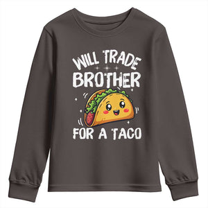 Will Trade Brother For A Taco Youth Sweatshirt Funny Sibling Cinco De Mayo Taco Lovers TS10 Dark Chocolate Print Your Wear