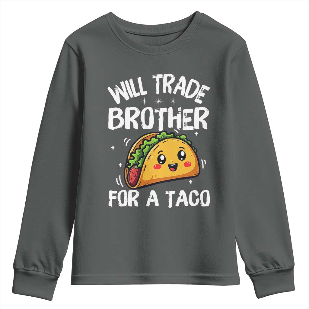 Will Trade Brother For A Taco Youth Sweatshirt Funny Sibling Cinco De Mayo Taco Lovers TS10 Dark Heather Print Your Wear