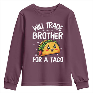 Will Trade Brother For A Taco Youth Sweatshirt Funny Sibling Cinco De Mayo Taco Lovers TS10 Maroon Print Your Wear