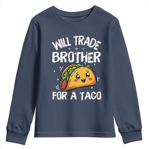 Will Trade Brother For A Taco Youth Sweatshirt Funny Sibling Cinco De Mayo Taco Lovers TS10 Navy Print Your Wear