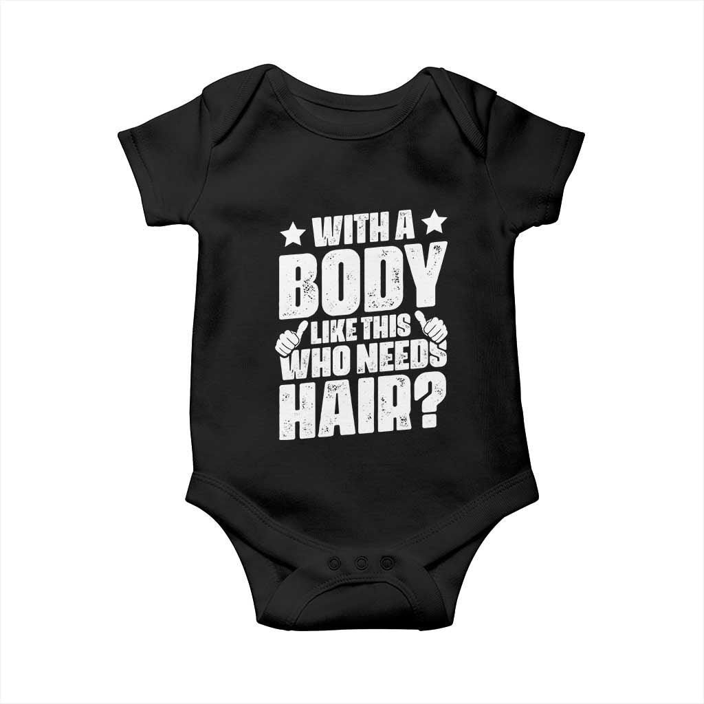 With A Body Like This Who Needs Hair Baby Onesie Dad Bald Man Father's Day TS11 Black Print Your Wear