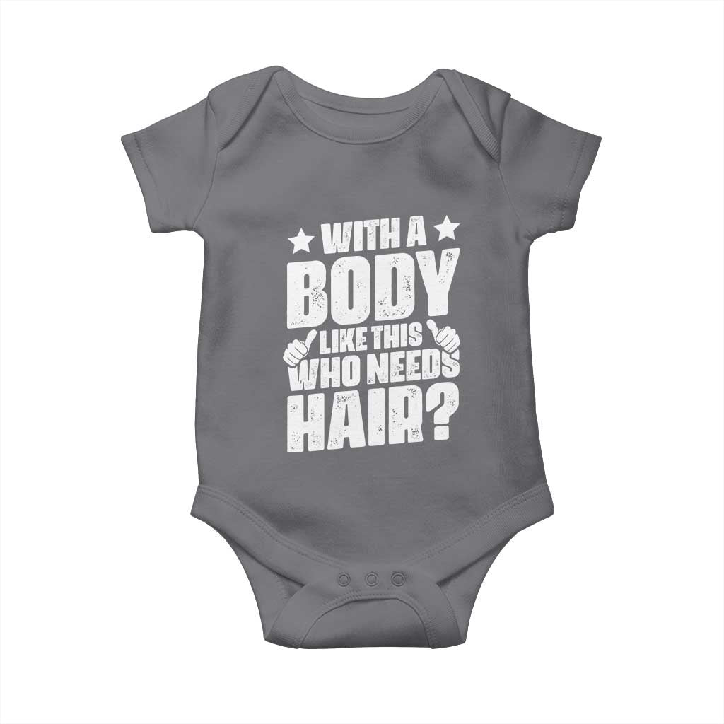 With A Body Like This Who Needs Hair Baby Onesie Dad Bald Man Father's Day TS11 Charcoal Print Your Wear