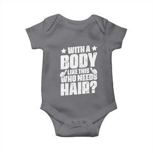 With A Body Like This Who Needs Hair Baby Onesie Dad Bald Man Father's Day TS11 Charcoal Print Your Wear
