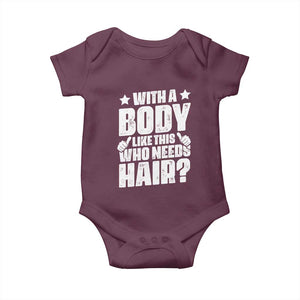 With A Body Like This Who Needs Hair Baby Onesie Dad Bald Man Father's Day TS11 Maroon Print Your Wear