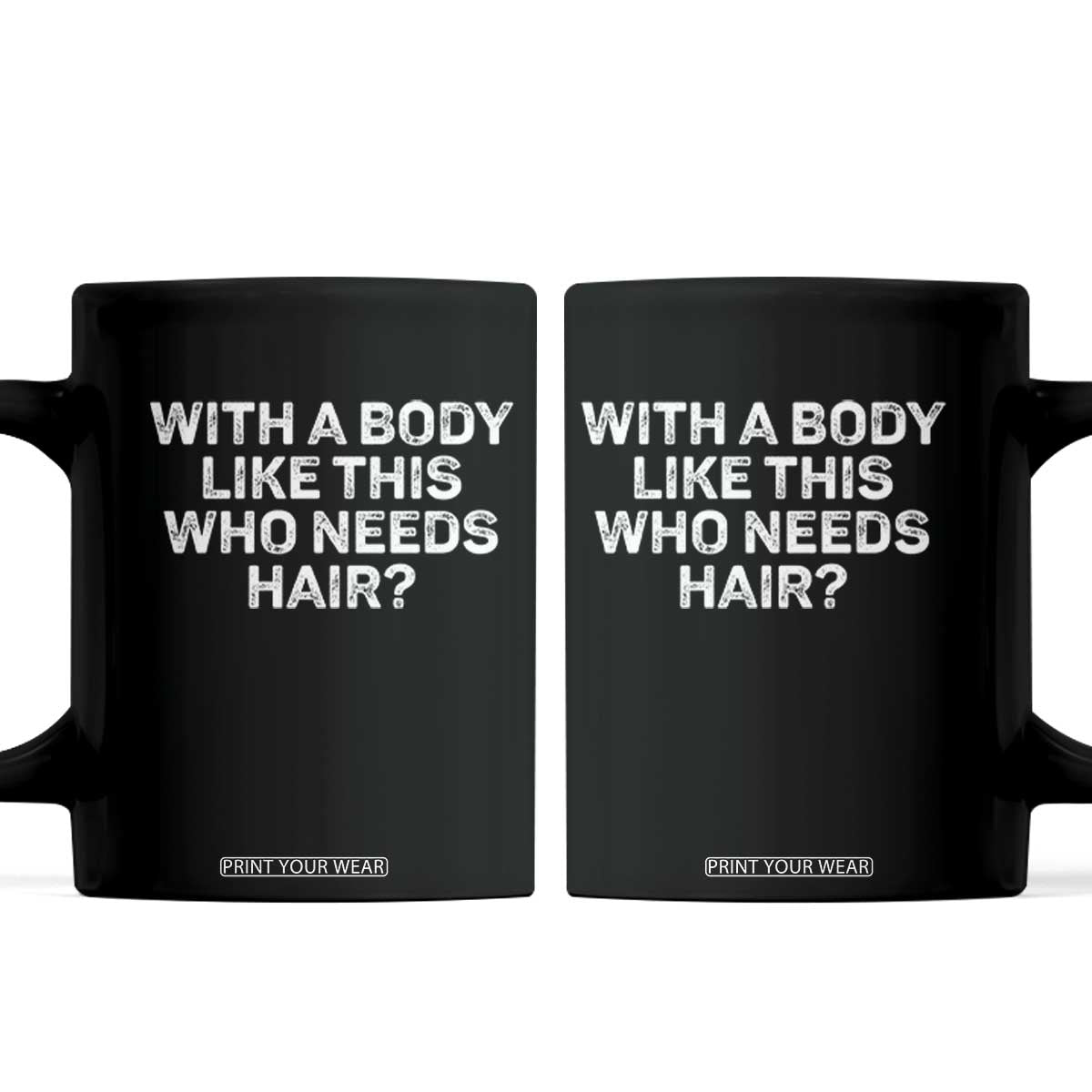 With A Body Like This Who Needs Hair Coffee Mug Funny Mens Bald Dad Grandpa TS10 Black Print Your Wear