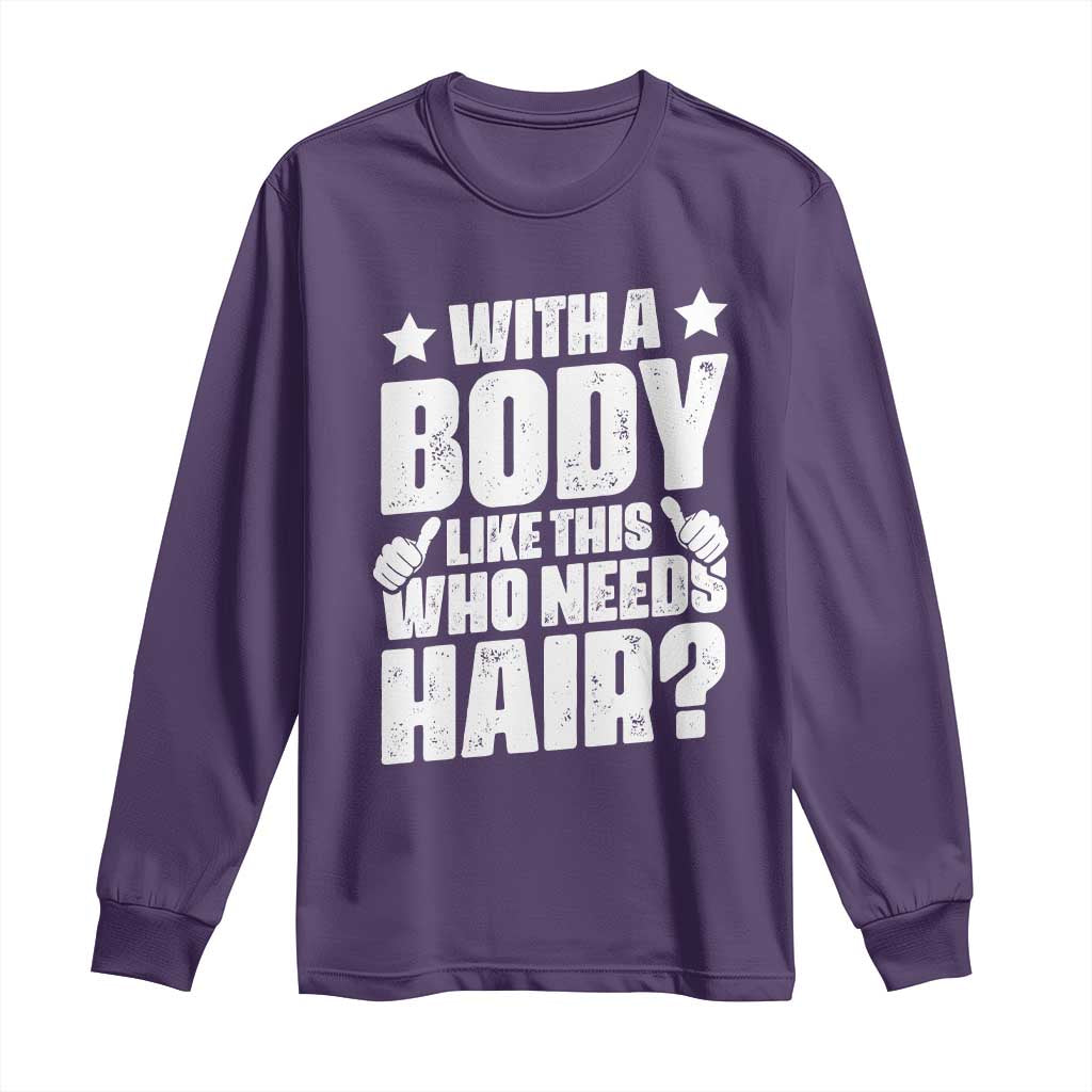 With A Body Like This Who Needs Hair Long Sleeve Shirt Dad Bald Man Fathers Day TS11 Purple Print Your Wear
