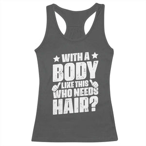 With A Body Like This Who Needs Hair Racerback Tank Top Dad Bald Man Father's Day TS11 Dark Heather Print Your Wear