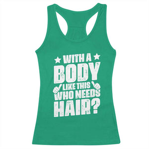 With A Body Like This Who Needs Hair Racerback Tank Top Dad Bald Man Father's Day TS11 Irish Green Print Your Wear