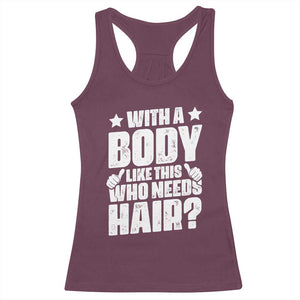 With A Body Like This Who Needs Hair Racerback Tank Top Dad Bald Man Father's Day TS11 Maroon Print Your Wear