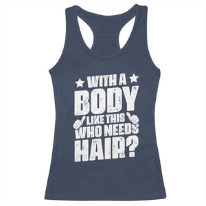 With A Body Like This Who Needs Hair Racerback Tank Top Dad Bald Man Father's Day TS11 Navy Print Your Wear