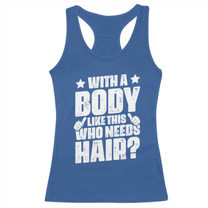 With A Body Like This Who Needs Hair Racerback Tank Top Dad Bald Man Father's Day TS11 Royal Blue Print Your Wear