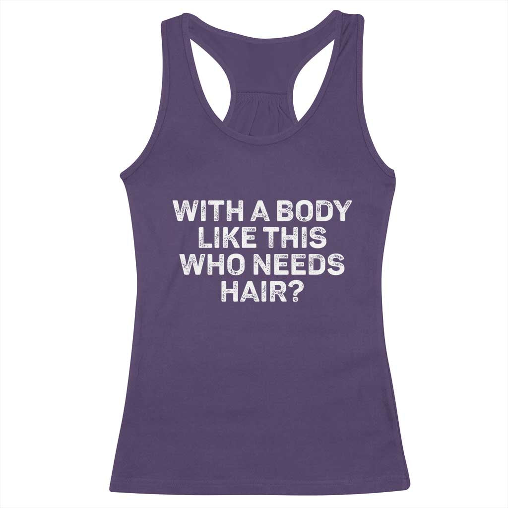 With A Body Like This Who Needs Hair Racerback Tank Top Funny Mens Bald Dad Grandpa TS10 Purple Print Your Wear