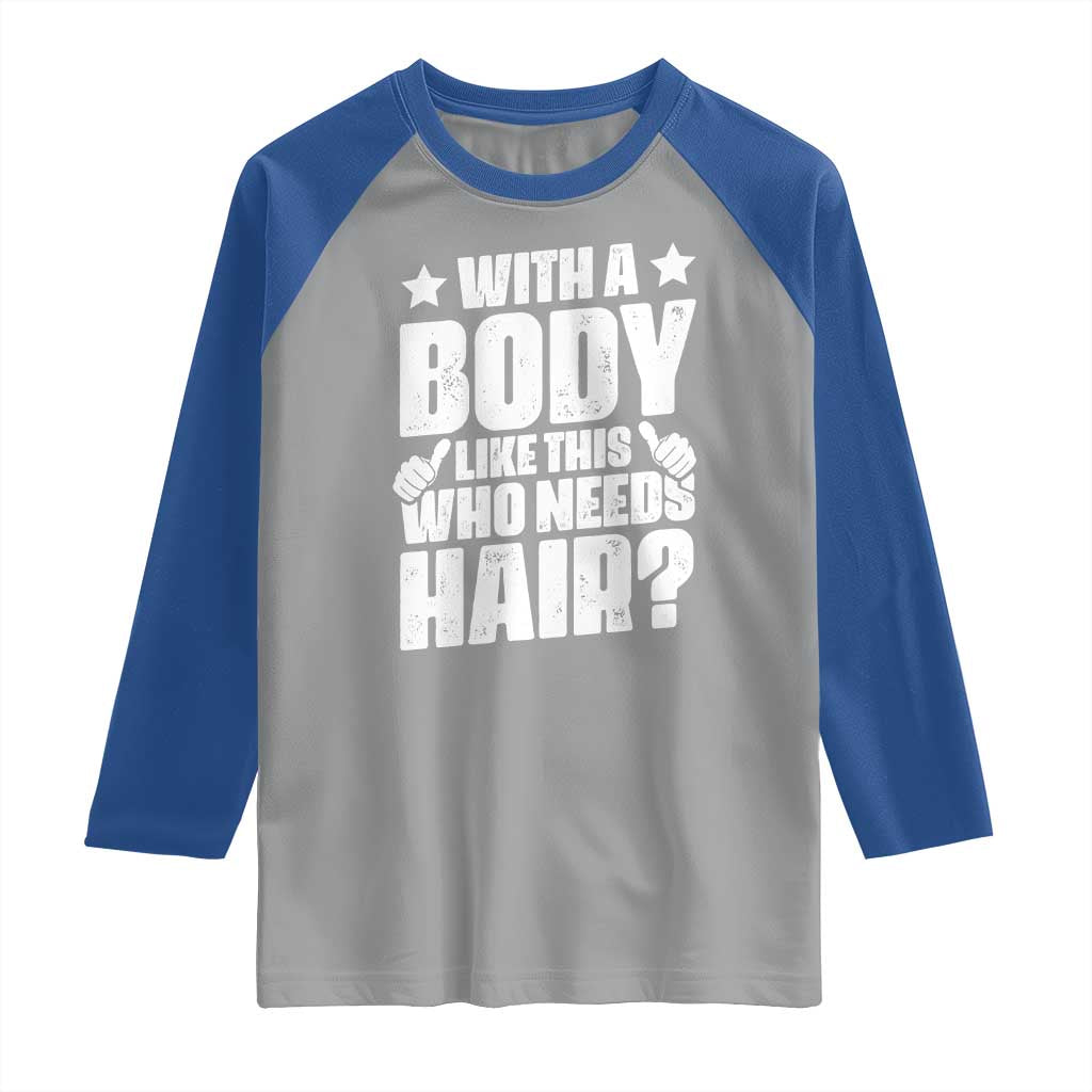 With A Body Like This Who Needs Hair Raglan Shirt Dad Bald Man Father's Day TS11 Sport Gray Royal Print Your Wear