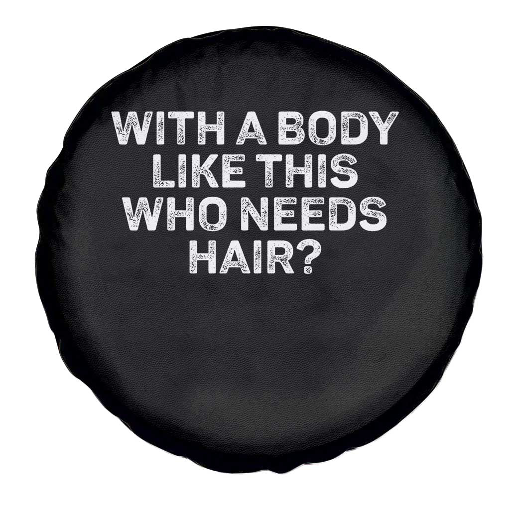 With A Body Like This Who Needs Hair Spare Tire Cover Funny Mens Bald Dad Grandpa TS10 Print Your Wear