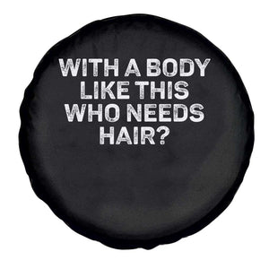 With A Body Like This Who Needs Hair Spare Tire Cover Funny Mens Bald Dad Grandpa TS10 Print Your Wear