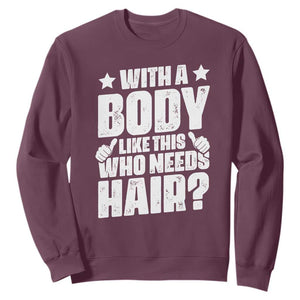 With A Body Like This Who Needs Hair Sweatshirt Dad Bald Man Fathers Day TS11 Maroon Print Your Wear