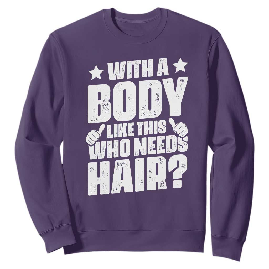 With A Body Like This Who Needs Hair Sweatshirt Dad Bald Man Fathers Day TS11 Purple Print Your Wear