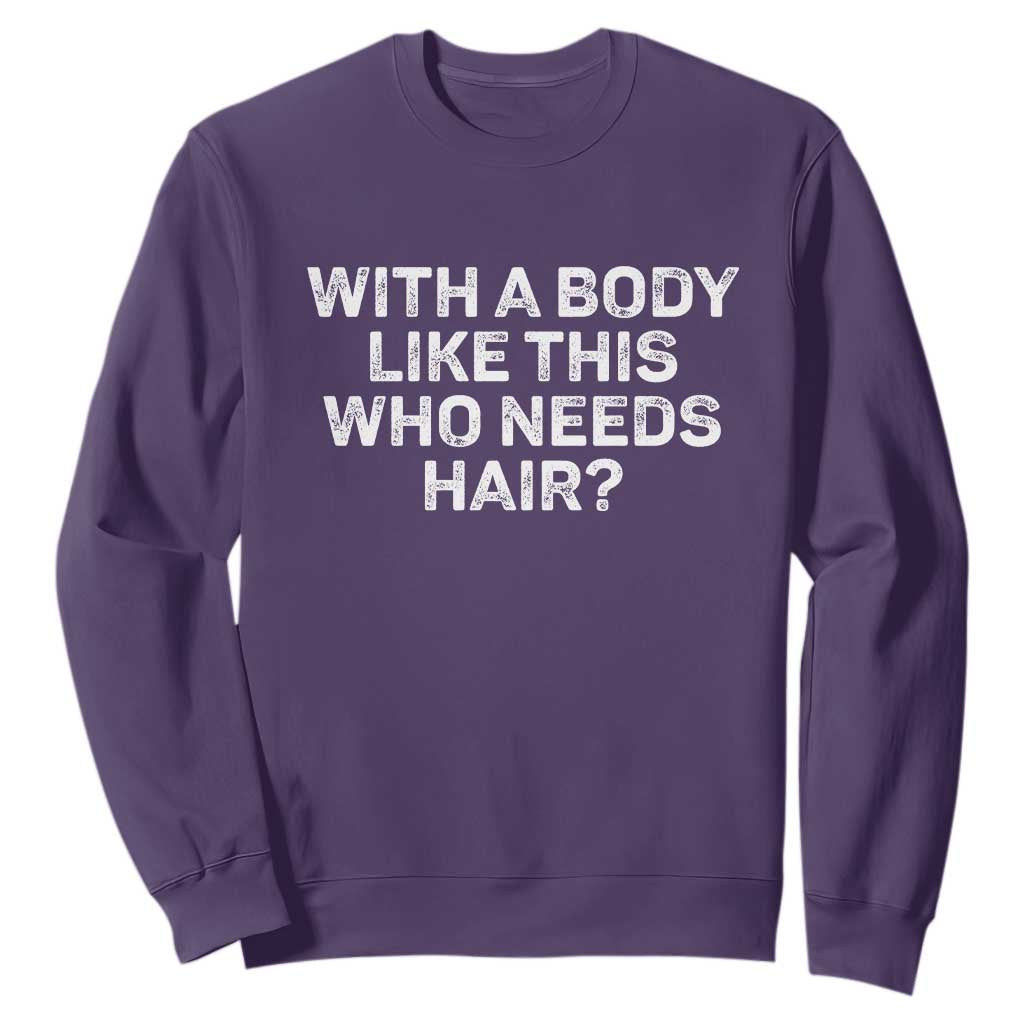 With A Body Like This Who Needs Hair Sweatshirt Funny Mens Bald Dad Grandpa TS10 Purple Print Your Wear