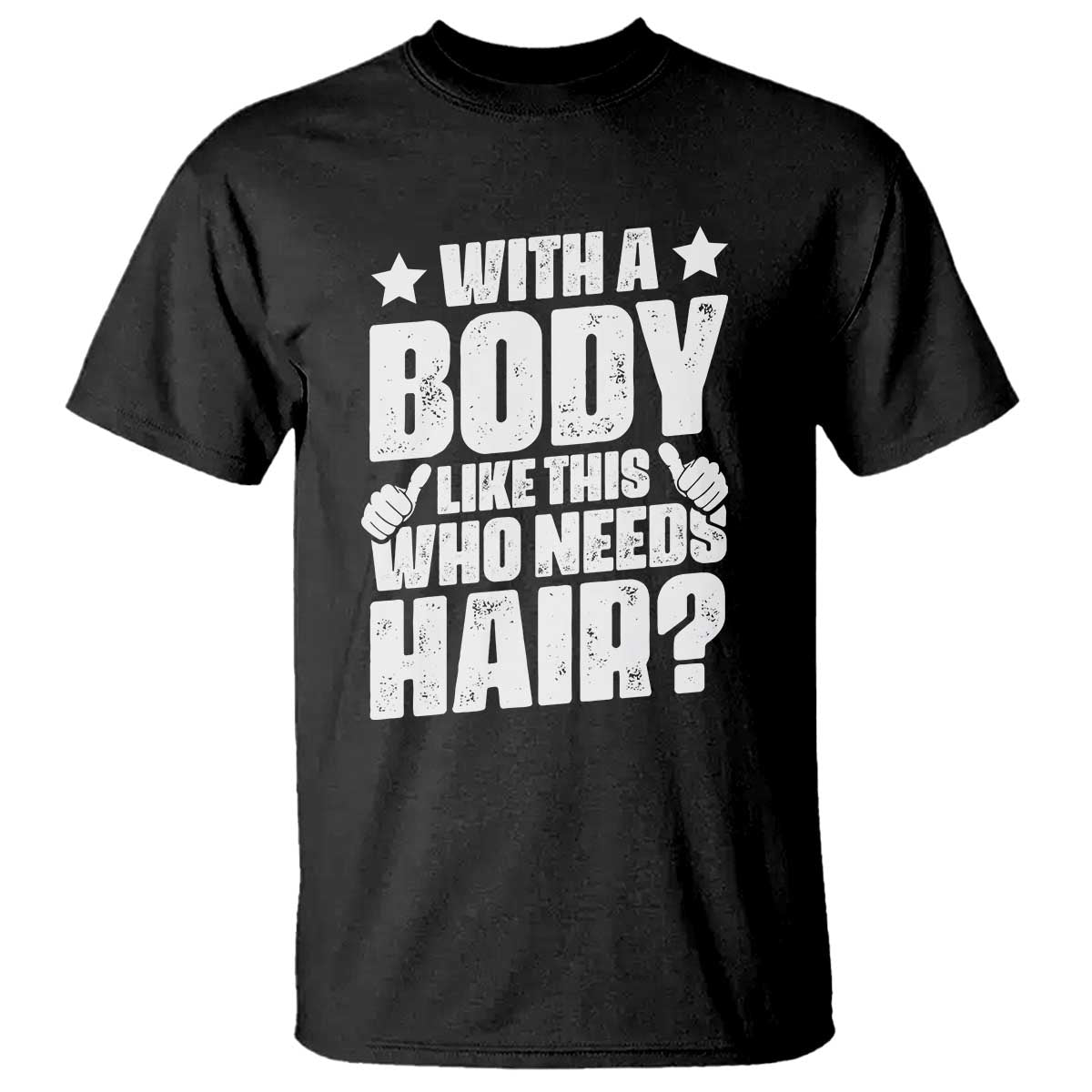 With A Body Like This Who Needs Hair T Shirt Dad Bald Man Fathers Day TS11 Black Print Your Wear