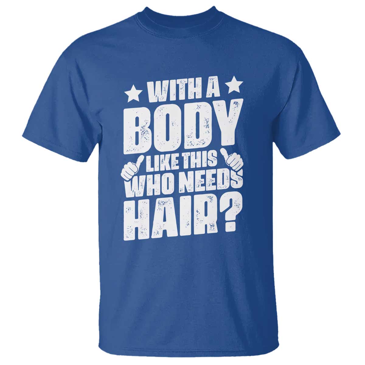 With A Body Like This Who Needs Hair T Shirt Dad Bald Man Fathers Day TS11 Royal Blue Print Your Wear