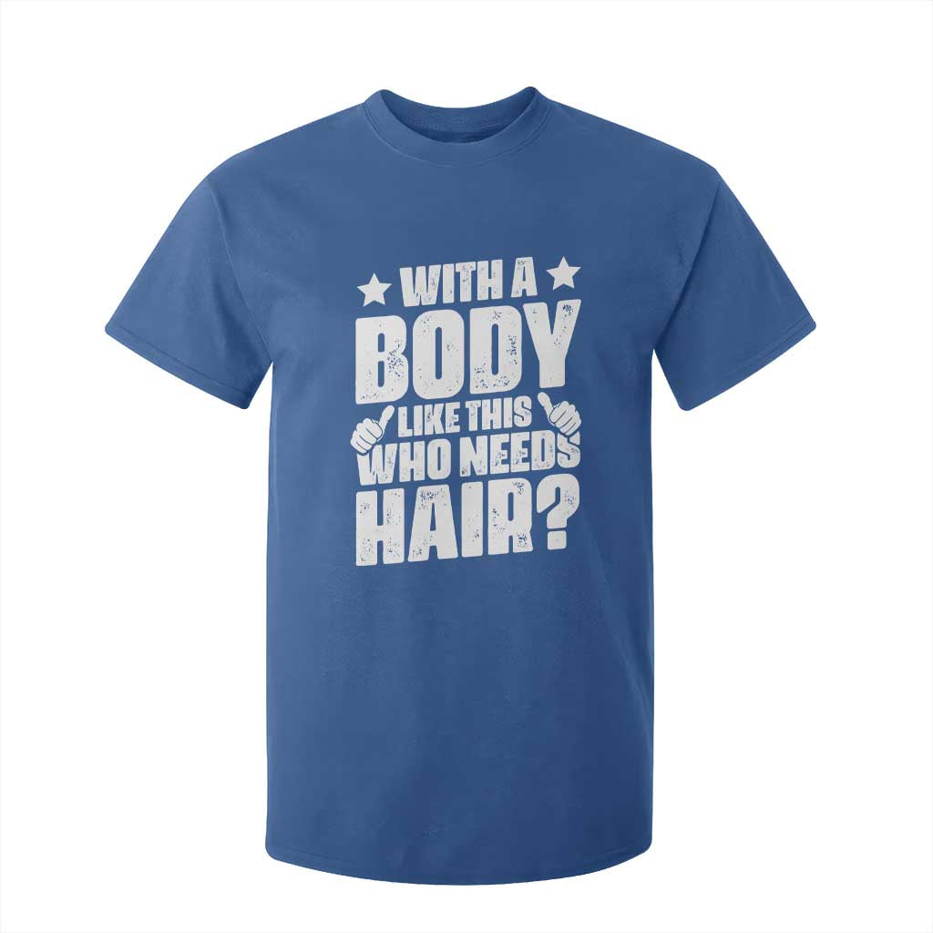 With A Body Like This Who Needs Hair T Shirt For Kid Dad Bald Man Fathers Day TS11 Royal Blue Print Your Wear