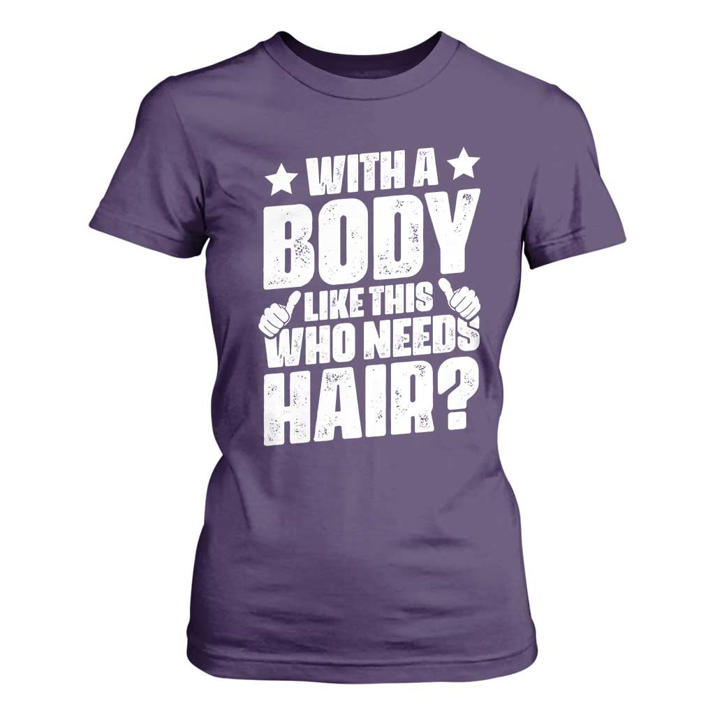 With A Body Like This Who Needs Hair T Shirt For Women Dad Bald Man Fathers Day TS11 Purple Print Your Wear