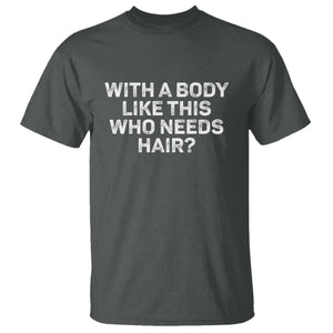 With A Body Like This Who Needs Hair T Shirt Funny Mens Bald Dad Grandpa TS10 Dark Heather Print Your Wear