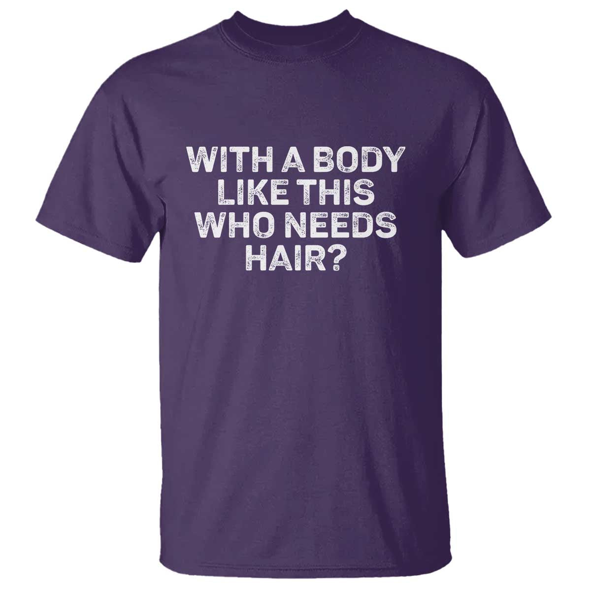 With A Body Like This Who Needs Hair T Shirt Funny Mens Bald Dad Grandpa TS10 Purple Print Your Wear