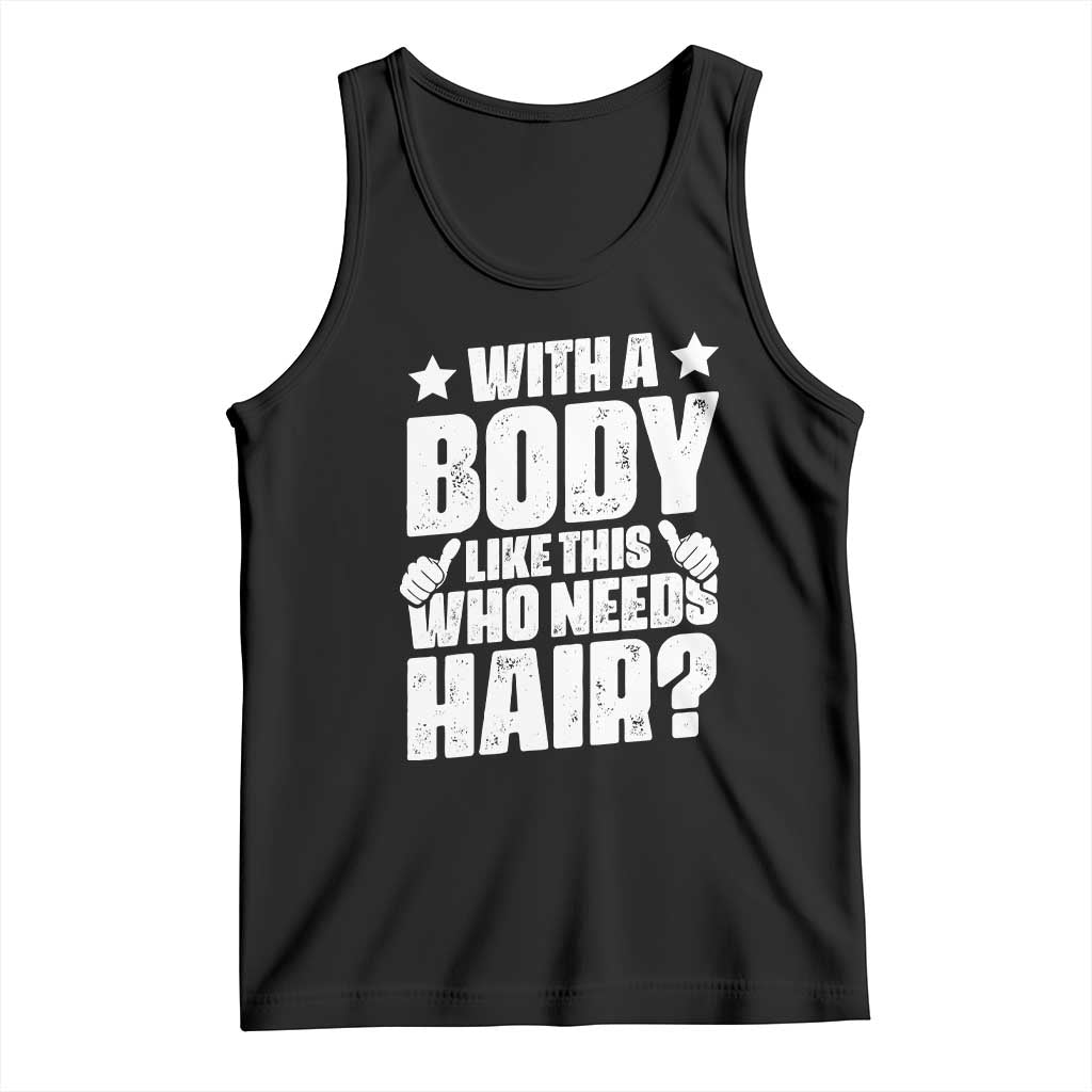 With A Body Like This Who Needs Hair Tank Top Dad Bald Man Father's Day TS11 Black Print Your Wear