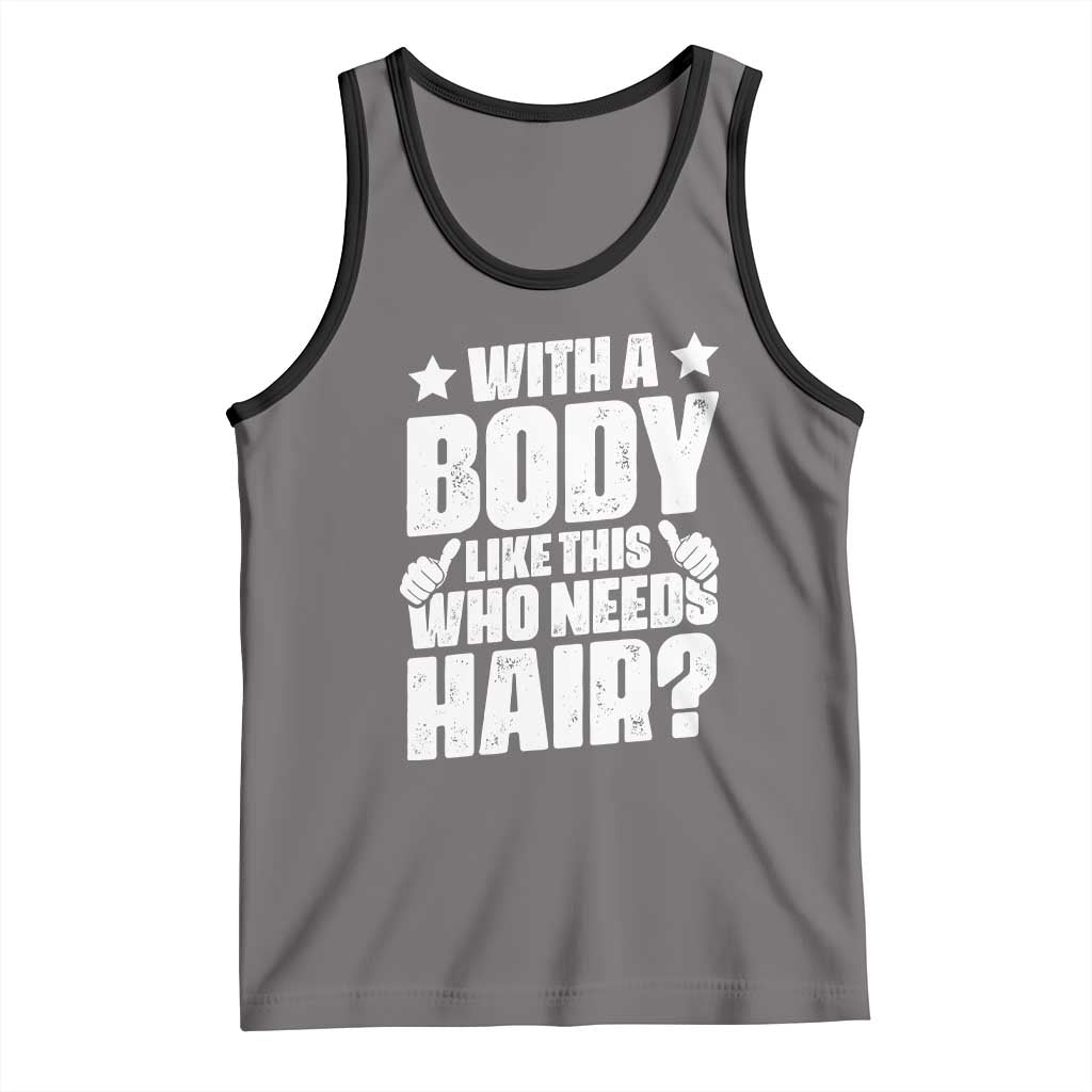 With A Body Like This Who Needs Hair Tank Top Dad Bald Man Father's Day TS11 Deep Heather Black Print Your Wear