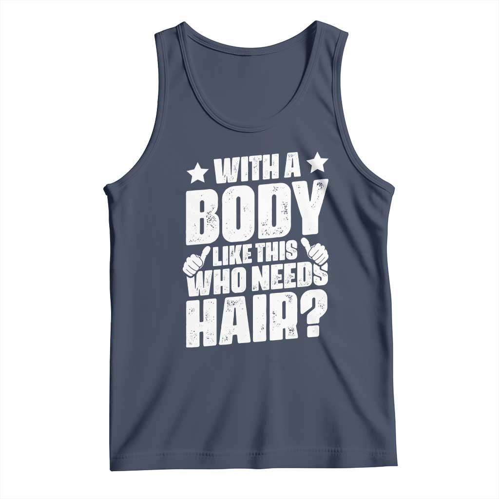 With A Body Like This Who Needs Hair Tank Top Dad Bald Man Father's Day TS11 Navy Print Your Wear