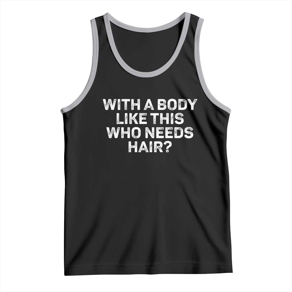 With A Body Like This Who Needs Hair Tank Top Funny Mens Bald Dad Grandpa TS10 Black Athletic Heather Print Your Wear