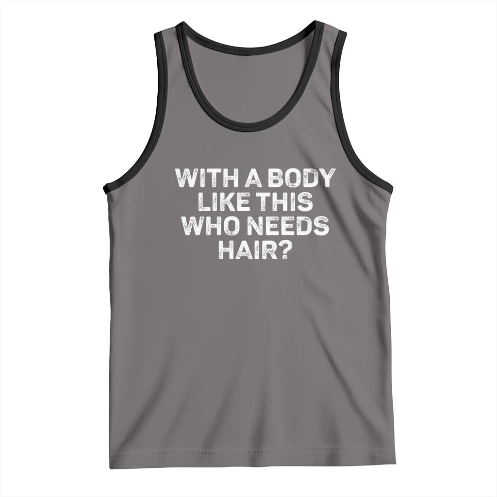 With A Body Like This Who Needs Hair Tank Top Funny Mens Bald Dad Grandpa TS10 Deep Heather Black Print Your Wear