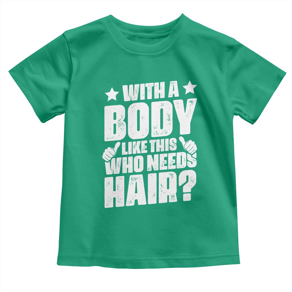 With A Body Like This Who Needs Hair Toddler T Shirt Dad Bald Man Father's Day TS11 Irish Green Print Your Wear