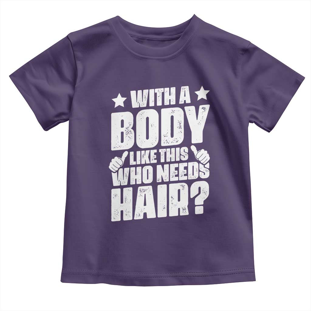 With A Body Like This Who Needs Hair Toddler T Shirt Dad Bald Man Father's Day TS11 Purple Print Your Wear