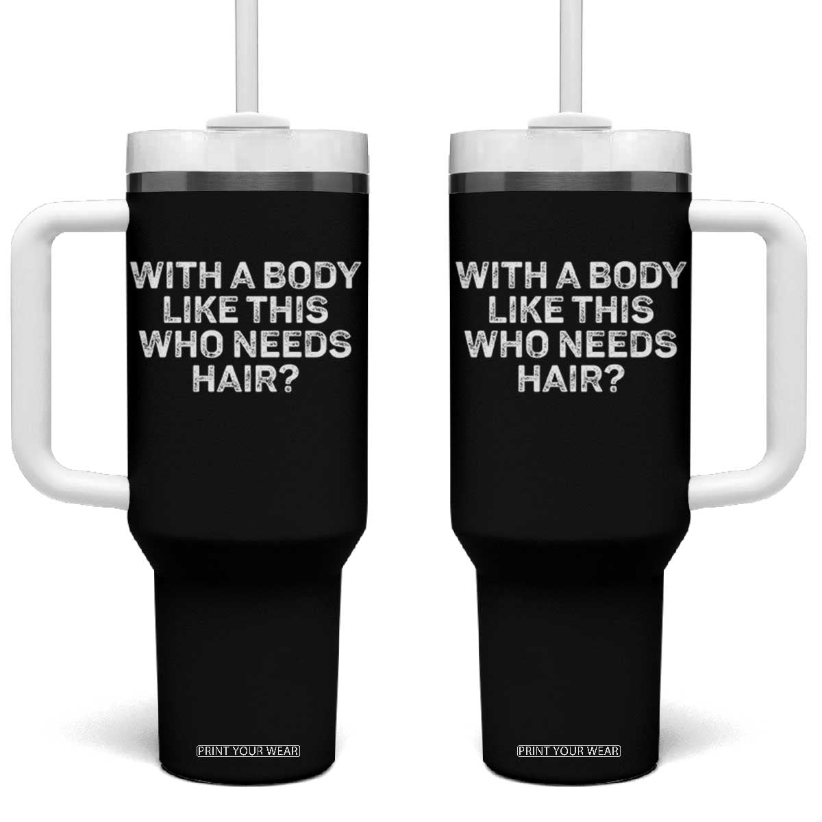 With A Body Like This Who Needs Hair Tumbler With Handle Funny Mens Bald Dad Grandpa TS10 One Size: 40 oz Black Print Your Wear