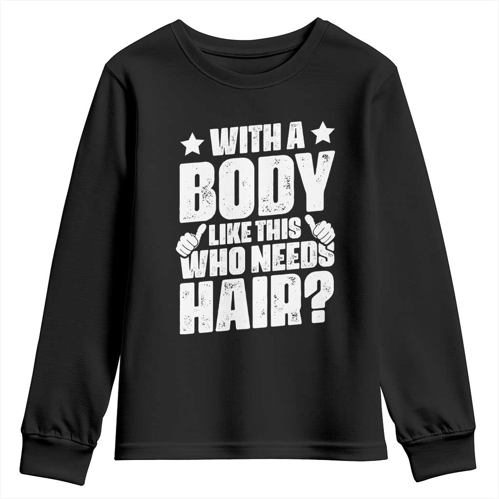 With A Body Like This Who Needs Hair Youth Sweatshirt Dad Bald Man Fathers Day TS11 Black Print Your Wear