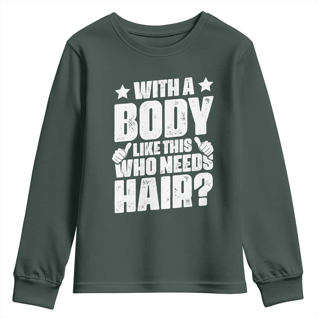 With A Body Like This Who Needs Hair Youth Sweatshirt Dad Bald Man Fathers Day TS11 Dark Forest Green Print Your Wear