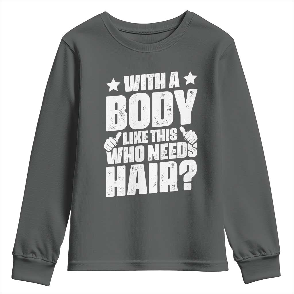 With A Body Like This Who Needs Hair Youth Sweatshirt Dad Bald Man Fathers Day TS11 Dark Heather Print Your Wear