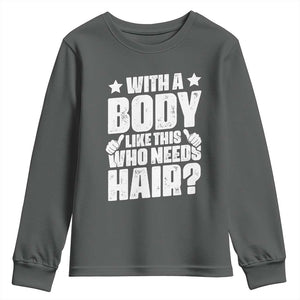 With A Body Like This Who Needs Hair Youth Sweatshirt Dad Bald Man Fathers Day TS11 Dark Heather Print Your Wear