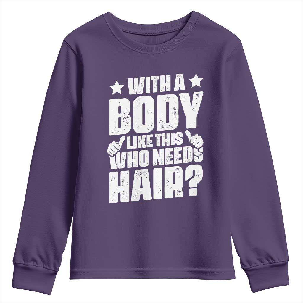 With A Body Like This Who Needs Hair Youth Sweatshirt Dad Bald Man Fathers Day TS11 Purple Print Your Wear